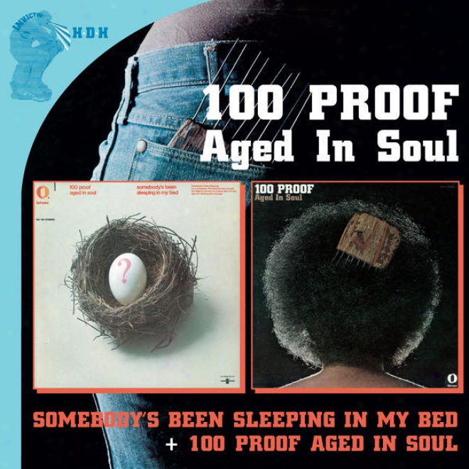 Somebodyâ�™s Been Sleeping In My Bedâ�¦plus + 100 Proof Aged In Soulâ�¦plus