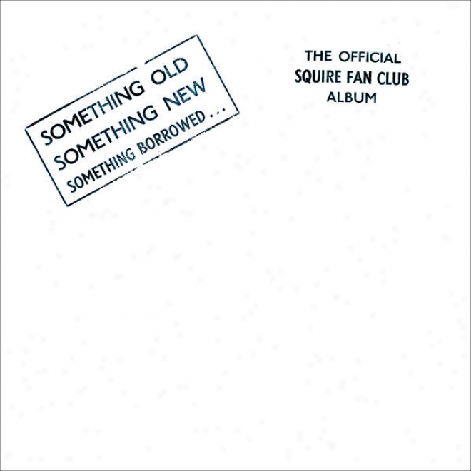 Something Old, Something New, Something Borrowedâ�¦the Official Squire Fan Club Album