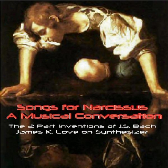 Songs For Narcissus - A Musical Conversation The 2 Part Inventions Of J.s. Bach