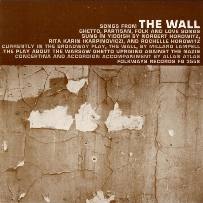 "songs From ""the Wall"": The Play About The Warsaw Ghetto Uprising: Ghetto, Partisan, Folk And Love Songs"