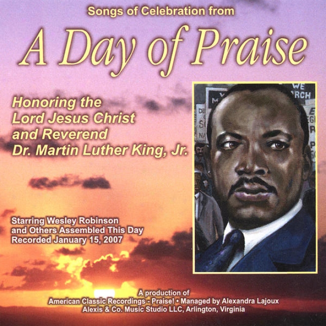 Spngs Of Celebration From A Day Of Praise Honoring The Lord Jedus Christ And Rev. Dr. Martin Luther King, Jr.