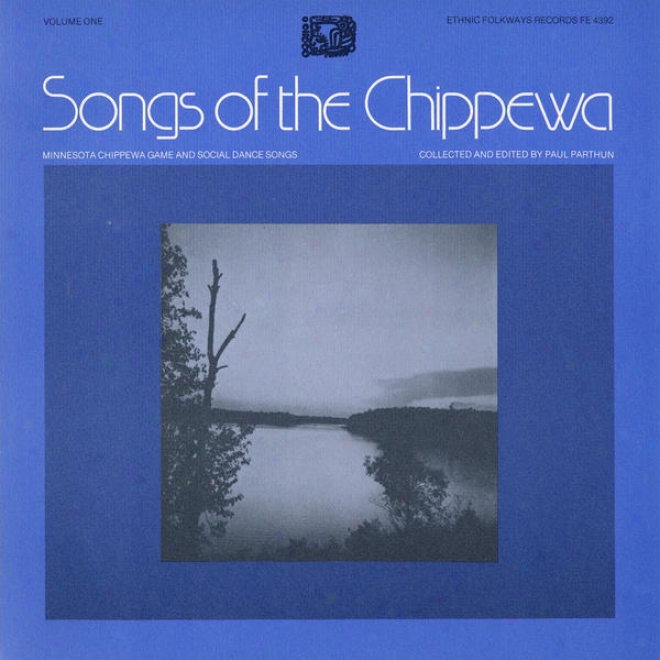 Songs Of The Chippewa, Vol. 1: MinnesotaC hippewa Game And Social Dance Songs
