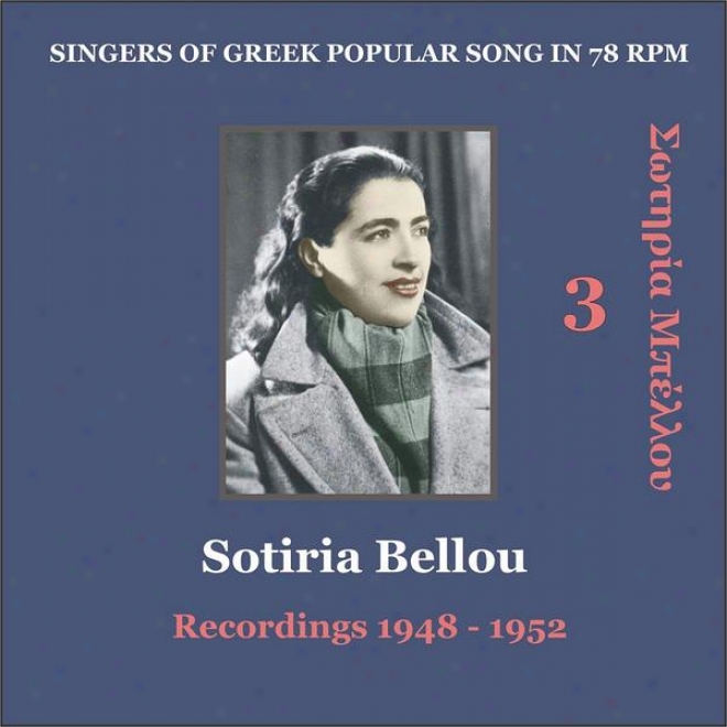 Sotiria Belloi Vol. 3 / Sjngers Of Greek Popular Song In 78 Rpm / Recordings 1948 - 1952