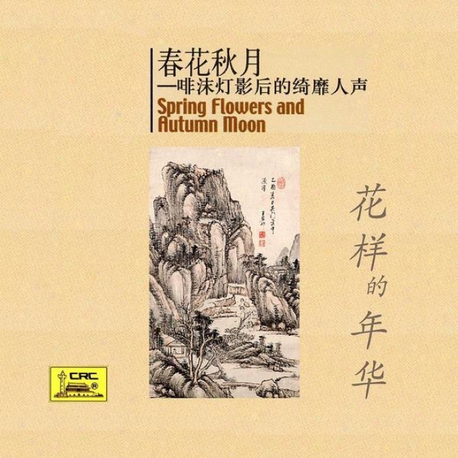 Spring Flowers And Autumn Moon: Tender Voice Behind The Shadow Of Life (chunhua Qiuyue: Feimo Dengying Hou De Qimi Rensheng)