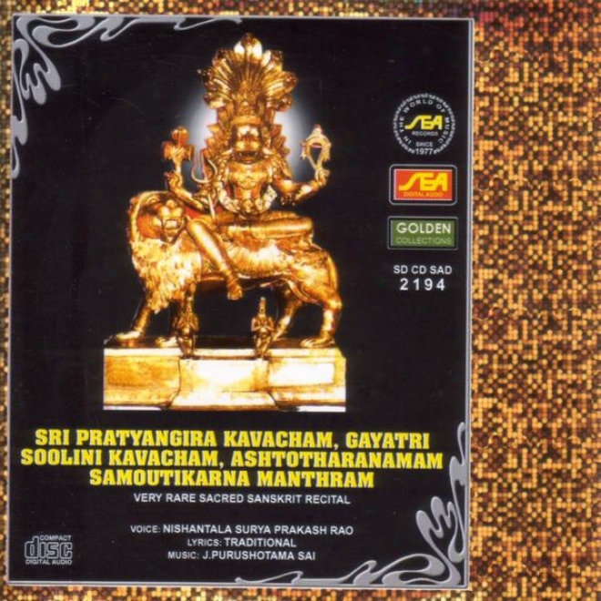 Sri Pratyangira Kavacham, Gayatri Soolini Kavacham, Ashtotharanamam, Samoutikarna Mznthram