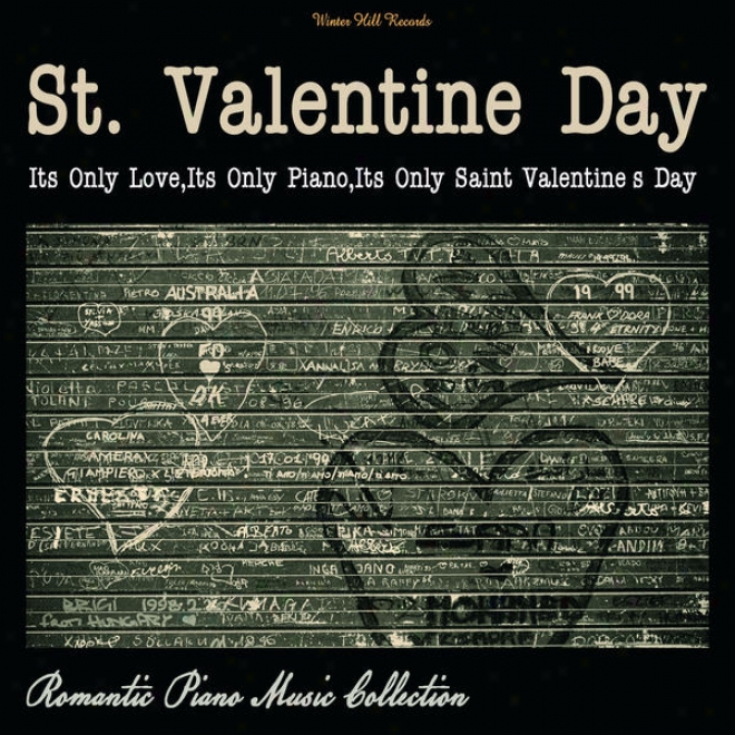 St. Valentine Day Â�“ It's Only Love, It's Only Piano,it's Only Saint Valentine''s Day