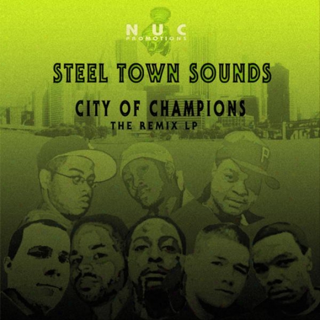 Steel Town Sounde And N.u.c. Promotions Presents City Of Champions: The Remix Lp