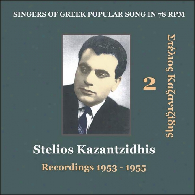 Stelios Kazantzidhis Vol. 2 / Singers Of Greek Popular Song In 78 Rpm / Recordings 1953 - 1955