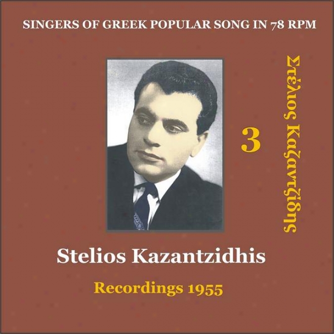 Stelios Kazantzidhis Vol. 3 / Singers Of Greek Popular Song In 78 Rpm / Recordings 1955