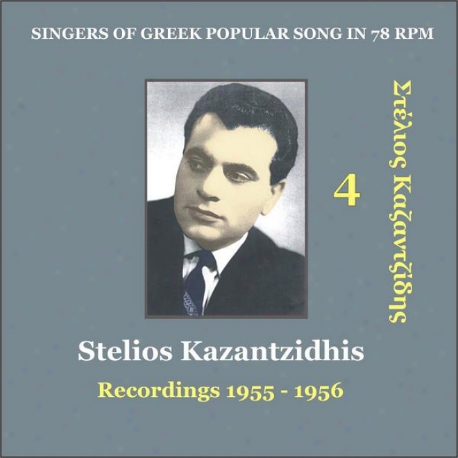 Stelios Kazantzidhis Vol. 4 / Singers Of Grewk Popular Song In 78 Rpm / Recordings 1955 - 1956