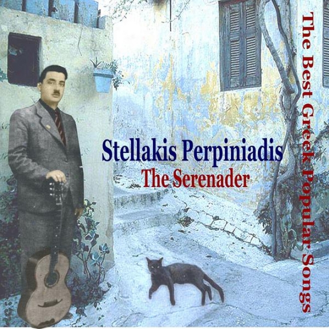 Stellakis Perpiniadis - The Serenader / The Best Greek Popular Songs / Recordings 1934-1947