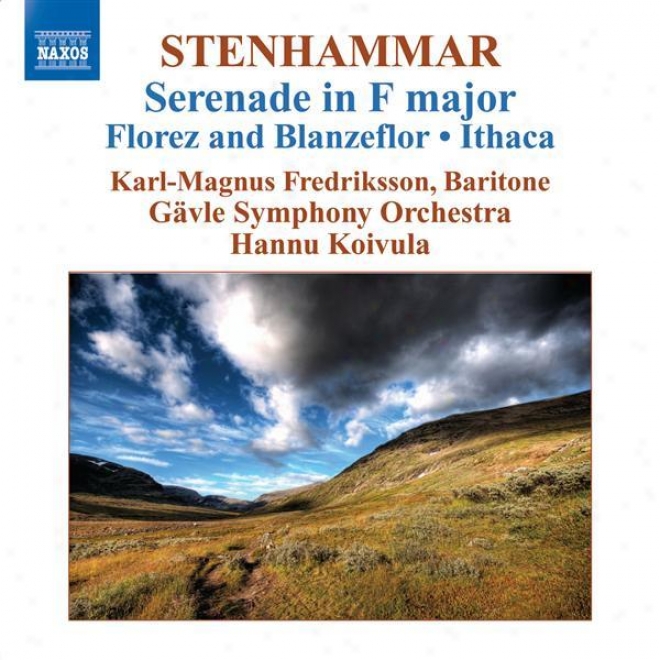 Stenhammar, W.: Serenade (excerpts) / Florez Och Blanzeflor / Ithaka / Prelude And Bouree (fredriksson, Gavle Symphony, Koivula)