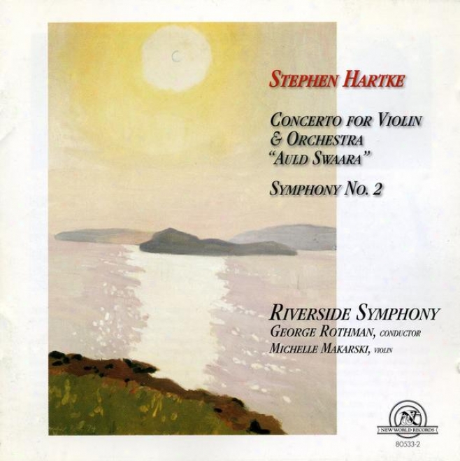 "stephen Hartke: Concerto For Violin & Orchestra ""auld Swaara""/symphony No. 2"