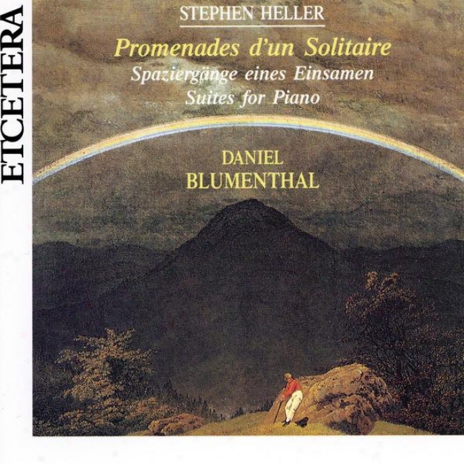 Stephen Heller, Promenades D'un Solitaire, Spaziergã¤nge Eines Einsamen, Suites For Piano