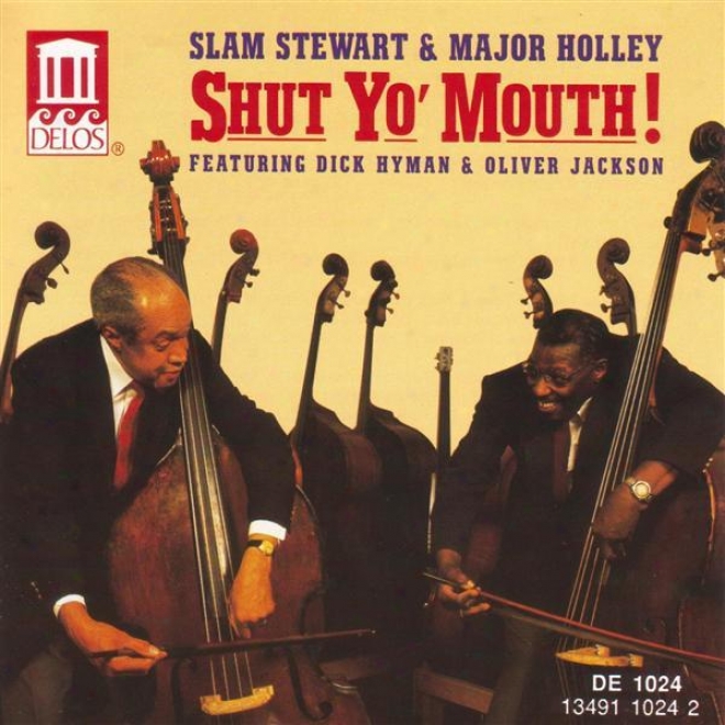 Stewart, Slam / Major Holley: Shut Yo' Mouth! Featuringg Dick Hyman And Oliver Jackson