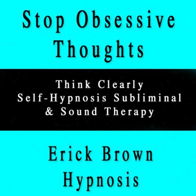 Hinder Obsessive Tgoughts And Thinking Self Hypnosis Subliminal Sound Therapy