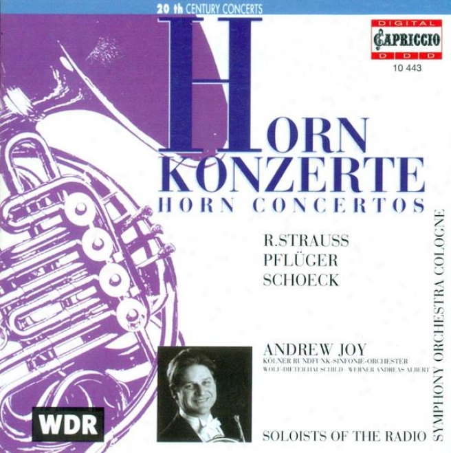 Strauss, R.: Horn Concertos Nos. 1 And 2 / Schoeck, O.: Horn Concerto, Op. 65 / Pfluger, H.-g.: Horn Concerto (joy)