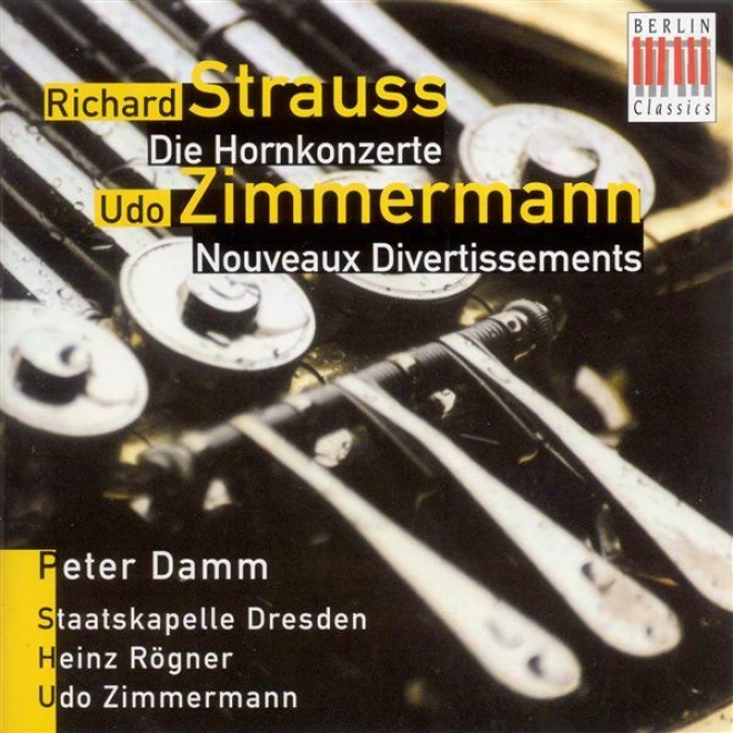 Strauss, R.: Horn Concertos Nos. 1 And 2 / Zimmermann, U.: Nouveau Divertissements (damm, Dresden Staatskapelle, Rogner, U. Zimmer