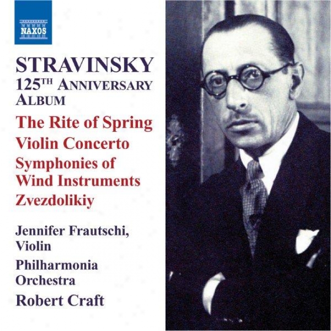 Stravinsky: 125th Anniversary Album - The Ceremony Of Spring / Violin Concerto (stravinsky, Vol. 8)