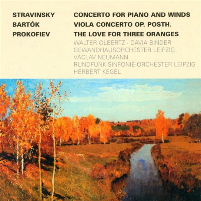 Stravinsky, I.: Concerto For Piano And Wind nIstruments / Bartok, B.: Viola Concerto / Prokofiev, S.: The Love For 3 Oranges Suite