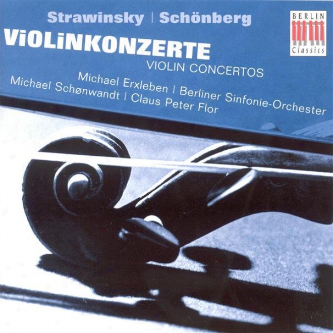 Stravinsku, I. / Schoenberg, A.: Violin Concertos (erxleben, Berlin Symphony, Schonwandt, Flor)