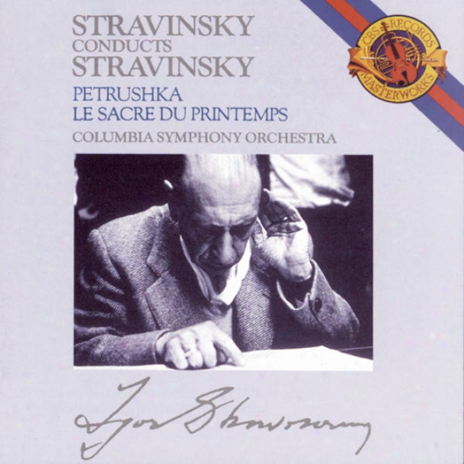 Stravinsky:  Petroushka (original 1911 Version) & The Rite Of Sprinf (le Sacre Du Printemps)