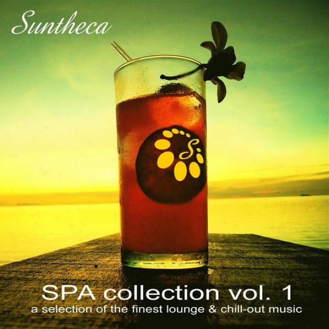 Suntheca Music Presents: Spa Collection Vol. 1 - A Selection Of Fiest Lounge & Chillout Music