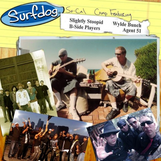 Surfdog So-cal Comp Ft. Slightly Stooopid, Wylde Bunch, B-side Players, & Agent 51