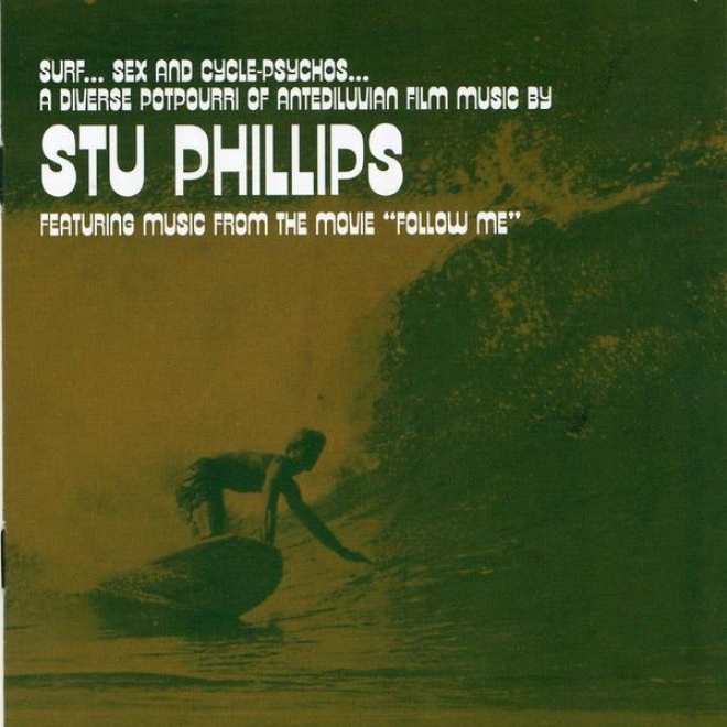 Surf...sex And Cycle-psychos: A Diverse Potpourri Of Antediluvian Film Music By Stu Phillips
