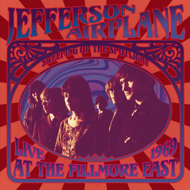 Sweeping Up The Spotlight - Jefferson Airplane Live At The Fillmore East 1969