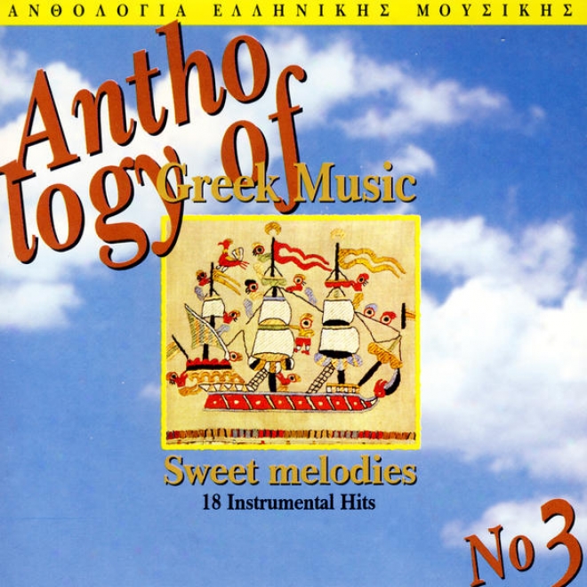 Sweet Melodies - Anthologia Tis Ellinikis Mousikis Vol 3. (Selections Of Greek Music Vol. 3)