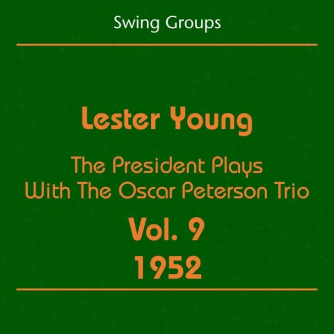 Swing Groups (lester Young Volume 9 1952 - The President Plays With The Oscar Peterson Trio)