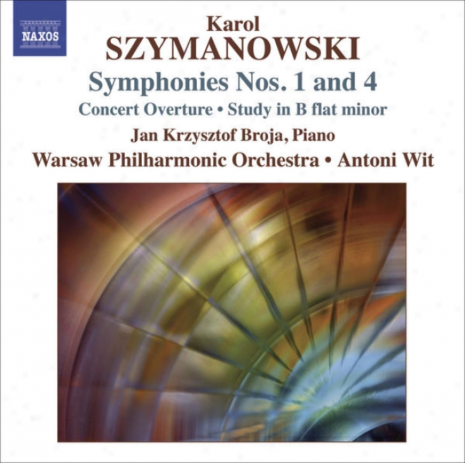 Szymanowski, K.: Symphonies Nos. 1 An 4 / Concert Overture / Study In B Flat Minor (warsaw Philharmonic, Wit)