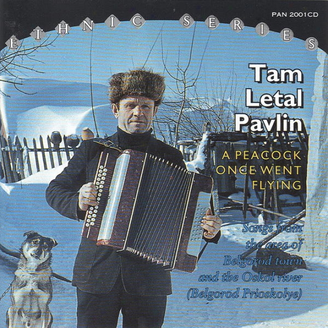 Tam Letal Pavlin: A Peacock Once Went Flying. Songs From Belgorod Prioskolye