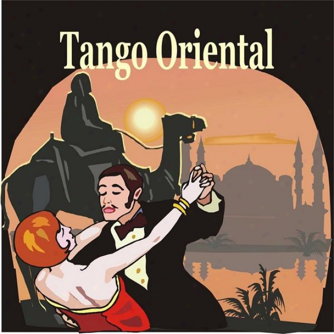 Tango Oriental / Arabic, Turkish, Greek & Israelian Tangos From 78 Rpm Recordings