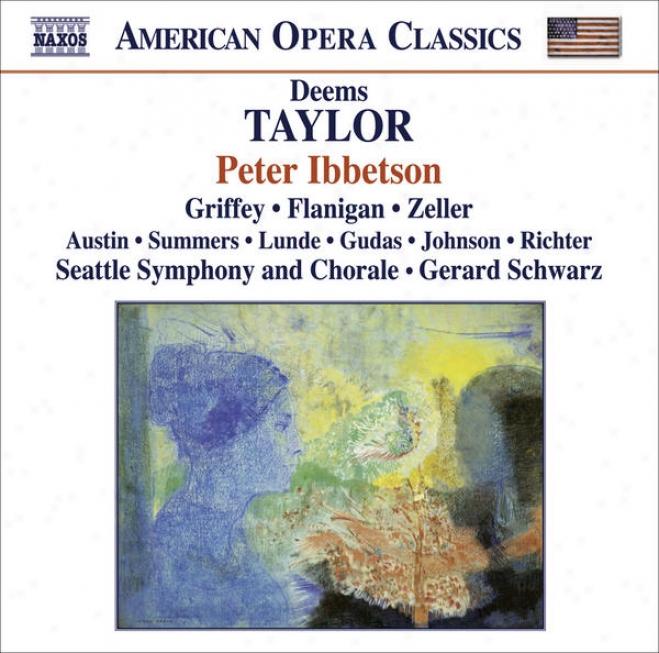 Taylor, D.: Peter Ibbetson [opera] (griffey, Flanigan, Zeller, Seattle Symphony, Schwarz)
