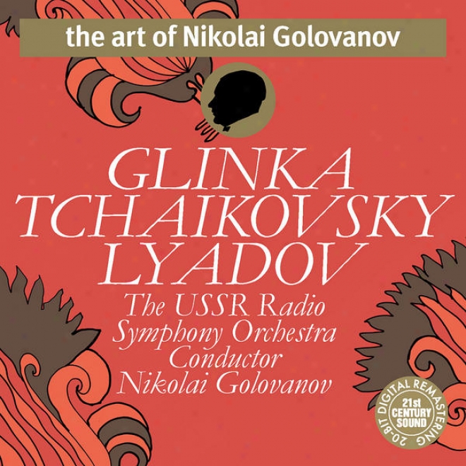 Tchaikovsky, Glinka, Lyadov - Nikolai Golovanov & The Ussr Radio Symphony Ochestra
