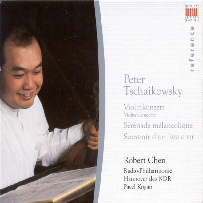 Tchaikovsky, P.: Violin Concerto / Serenade Melancolique / Souvenir D'un Lieu Cher (robert Chen, North German Radio Philharmonic,