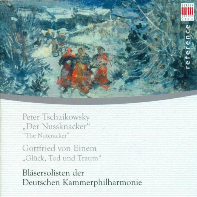 Tchaikovsky, P.i.: Nutcracker (the) (arr. A. Tarkmann) / Einem, G. Von: Gluck, Tod Und Traum (german Chamber Philharminic Wind Sol