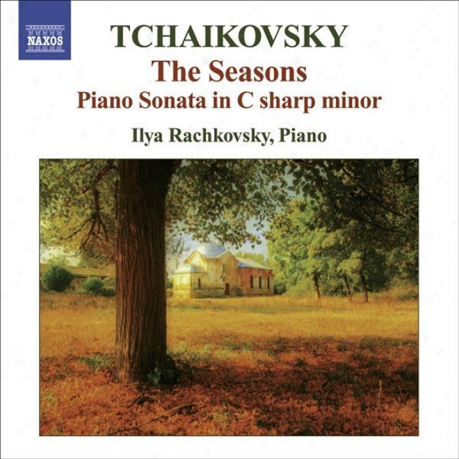 Tchakiovsky, P.i.: Seasons (the) / Piano Sonata In C Sharp Minor (rashkovsky)