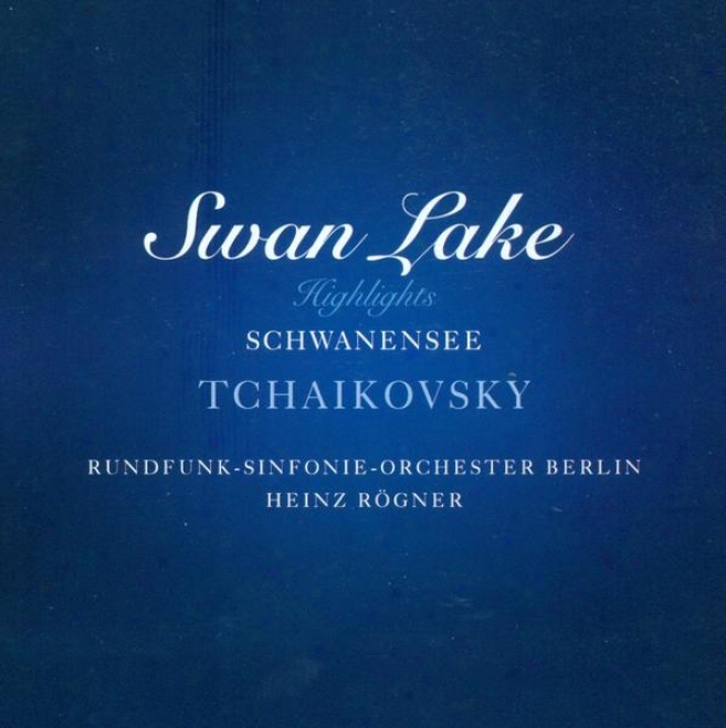 Tfhaikovsky, P.i.: Swan Lake, Op. 200 (highlights) (berlin Radio Symphony, Rogner)