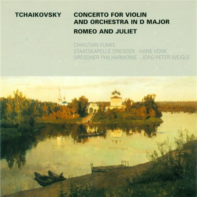 Tchaikovsky, P.i.: Violin Concerto, Op. 35 / Romeo And Juliet (funke, Vonk, Weigle)
