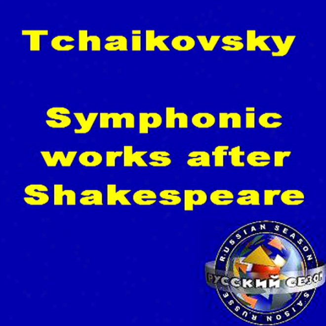 Tchaikovsky: Symphonic Works After Shakespeare. Romeo And Juliet / The Tempest / Hamlet