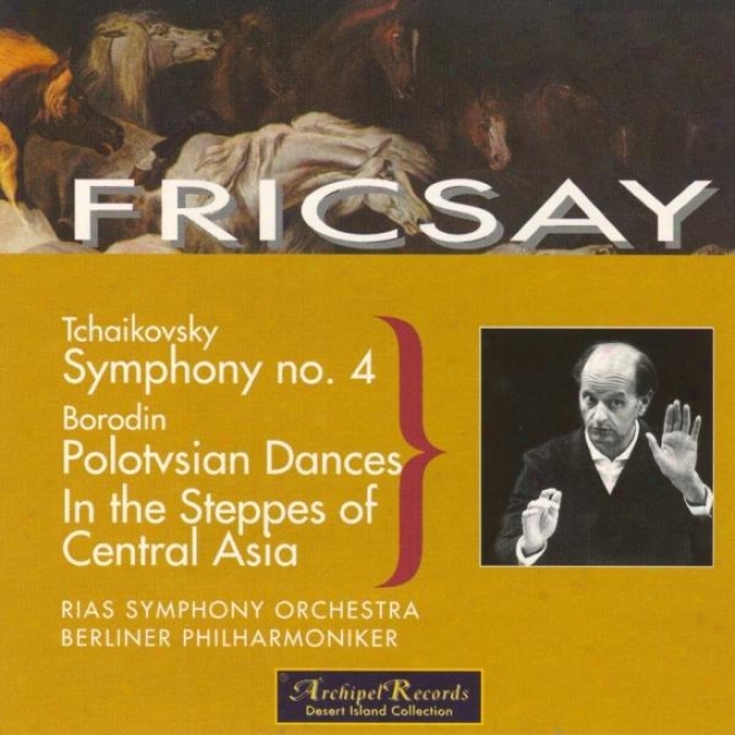 Tchaikovsky : Symphony No.4 - Borodin : Polotsian Dances, In The Steppes Of Central Asia