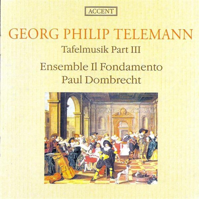 Telemann, G.: Musique De Table, Part Iii (il Fondamento Ensemble, Dombrecht)