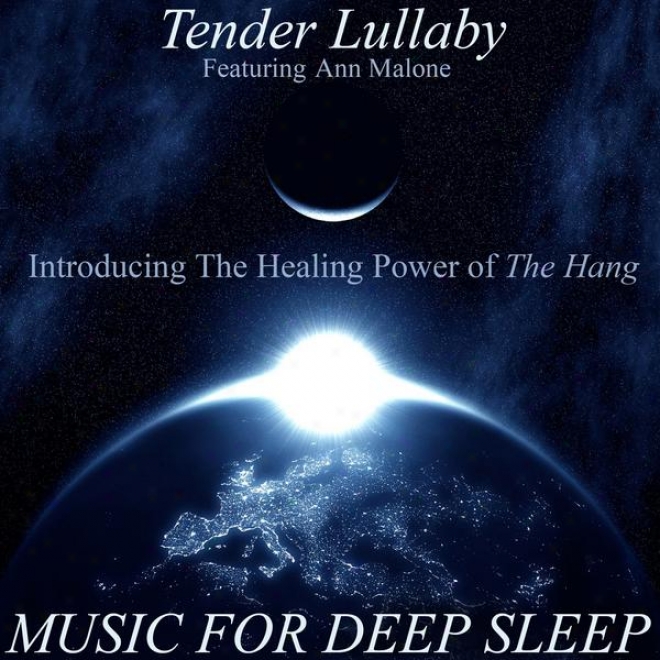 Tender Lullaby - Introducing The Healing And Relaxing Power Of The Hang, Featuring Ann Malone