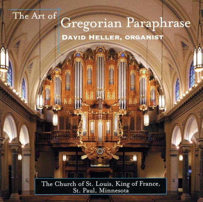 The Art Of Gregorian Paraphrase: Music Of Langlais, Scheidemann, Bech, De Grigny, Heiller, Simon