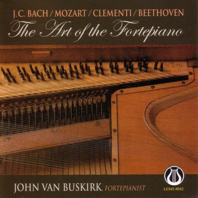 The Art Of The Fortepiano: Sonatas From J.c. Bach, Mozart, Clementi, & Beethoven