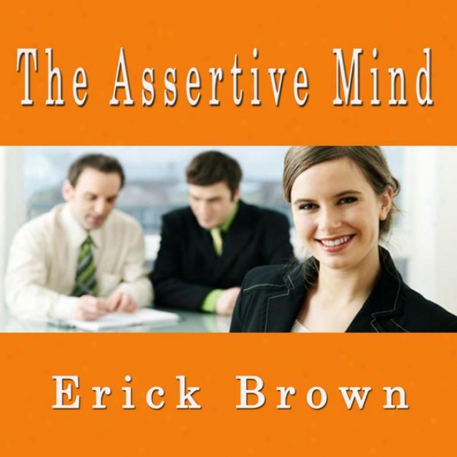 The Assertive Mind Find Your Power Self Hypnosis & Guided Meditation Techniques