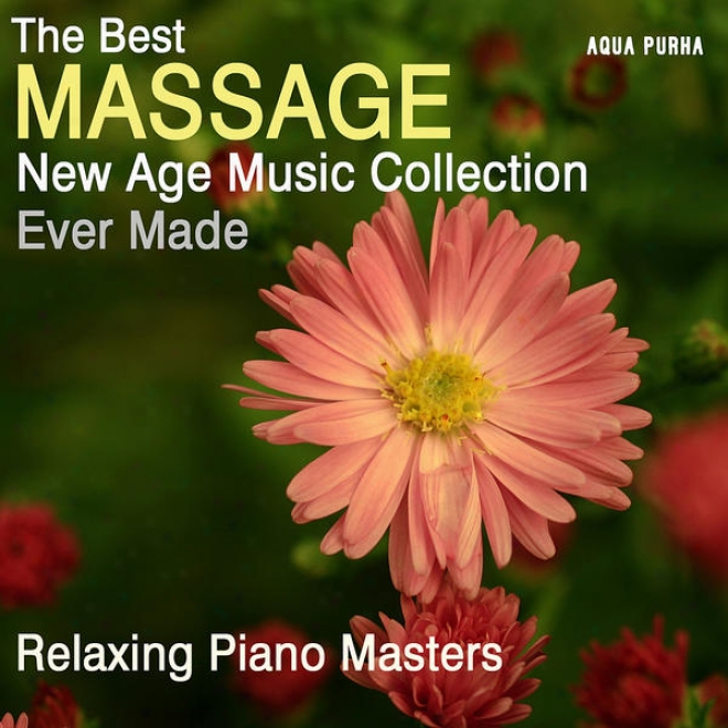 The Best Massage New Age Music Collevtion Ever Made, For Spa Relaxation, Yoga, Meditation And Stress Relief.